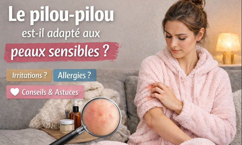 Le pilou-pilou est-il adapté aux peaux sensibles ?