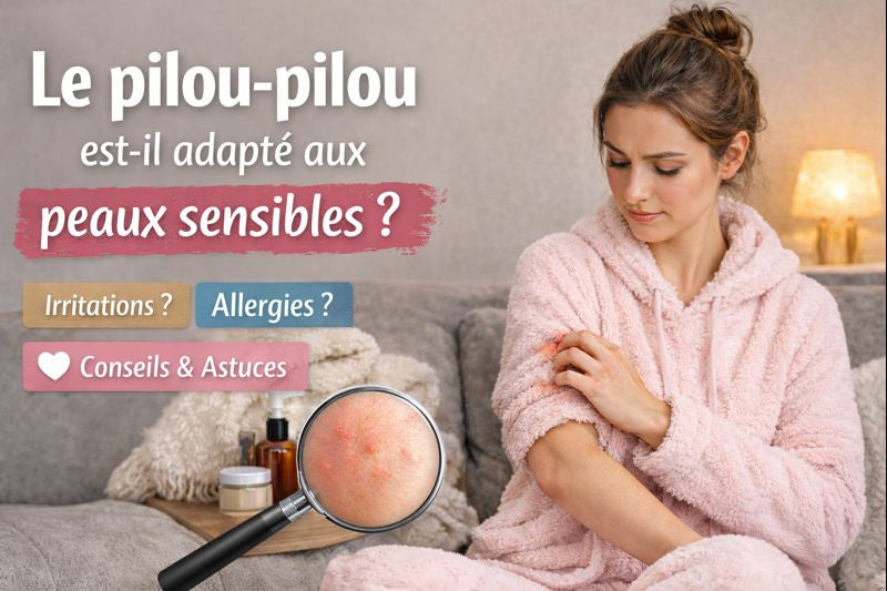 Le pilou-pilou est-il adapté aux peaux sensibles ?
